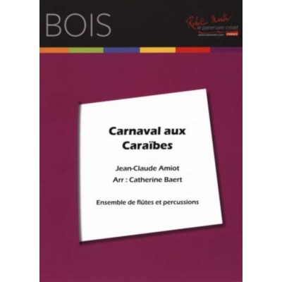 ROBERT MARTIN AMIOT J.C. - CARNAVAL AUX CARAIBES - ENSEMBLE DE FLUTES ET PERCUSSIONS