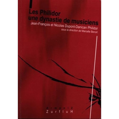 ROBERT MARTIN DUPONT-DANICAN JEAN-FRANÇOIS - LES PHILIDORS : UNE DYNASTIE DE MUSICIENS
