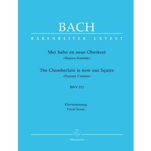 BACH J.S. - THE CHAMBERLAIN IS NOW OUR SQUIRE, PEASANT CANTATA BWV 212 - VOCAL SCORE