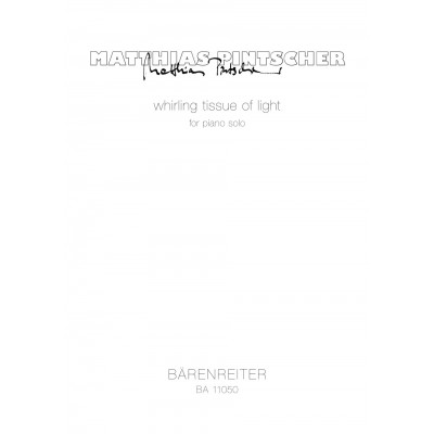 BARENREITER Pintscher Matthias - Whirling Tissue Of Light - Piano