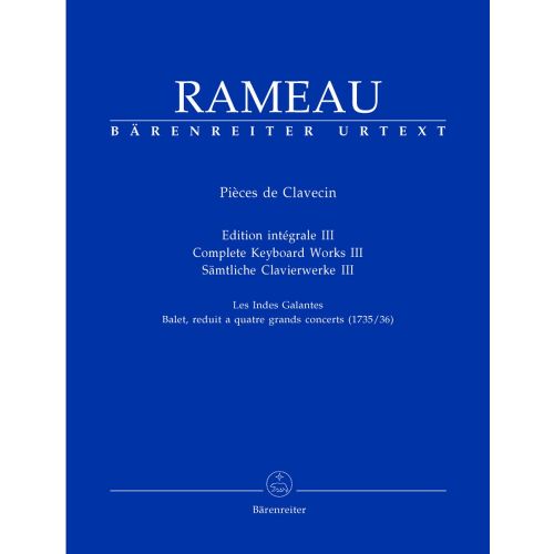 BARENREITER RAMEAU J.P - PIECES DE CLAVECIN, EDITION INTEGRALE III, LES INDES GALANTES - CLAVECIN