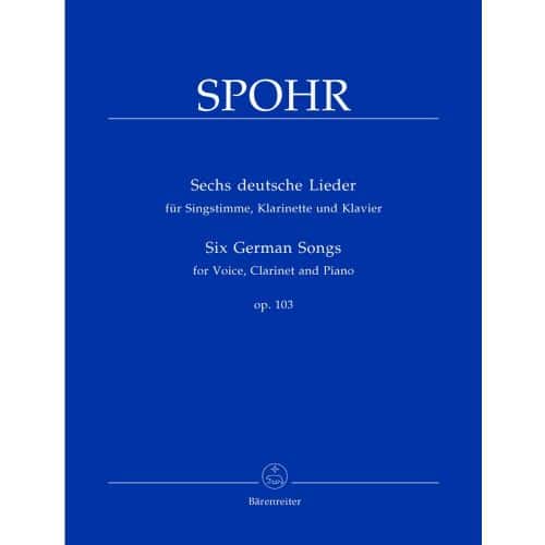 SPOHR LOUIS - SECHS DEUTSCHE LIEDER OP.103 - SINGSTIMME, KLARINETTE, KLAVIER