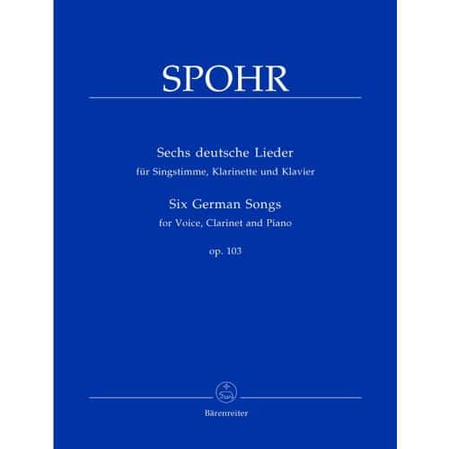 BARENREITER SPOHR LOUIS - SECHS DEUTSCHE LIEDER OP.103 - CHANT, CLARINETTE, PIANO