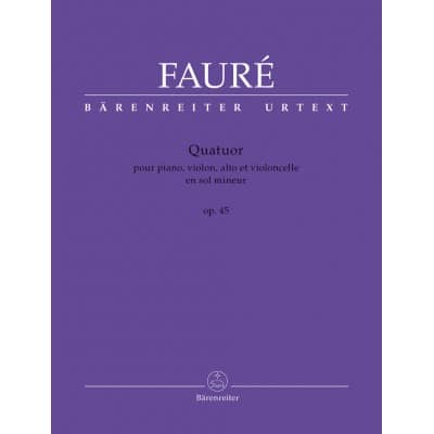 BARENREITER FAURE GABRIEL - QUATUOR EN SOL MINEUR OP.45 POUR PIANO, VIOLON, ALTO ET VIOLONCELLE