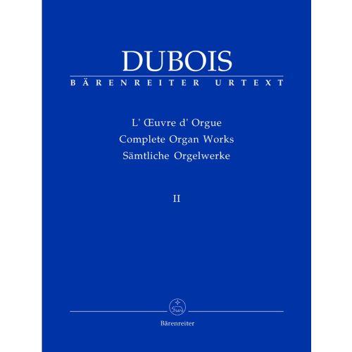 BARENREITER DUBOIS THEODORE - COMPLETE ORGAN WORKS II - ORGAN
