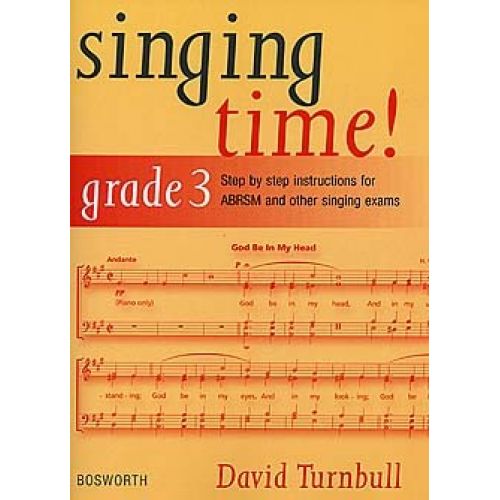 BOSWORTH DAVID TURNBULL - SINGING TIME! GRADE 3 - STEP BY STEP INSTRUCTIONS FOR ABRSM AND OTHER SINGING EXAMS