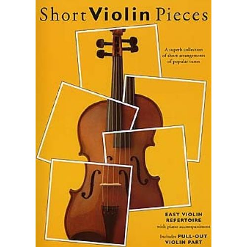 SHORT VIOLIN PIECES - A SUPERB COLLECTION OF SHORT ARRANGEMENTS OF POPULAR TUNES - VIOLIN