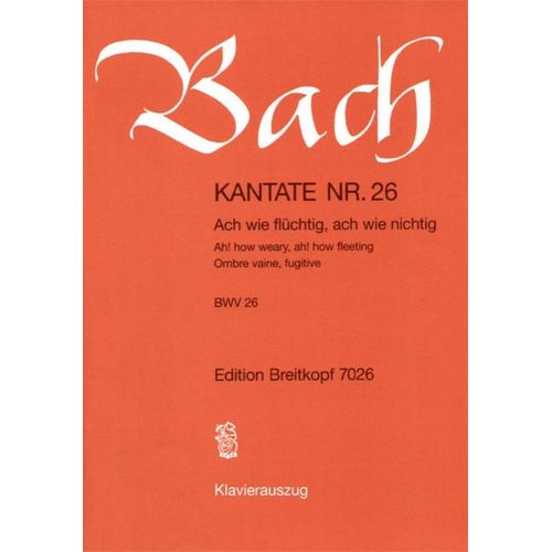 EDITION BREITKOPF BACH J.S. - KANTATE 26 ACH WIE FLUCHTIG