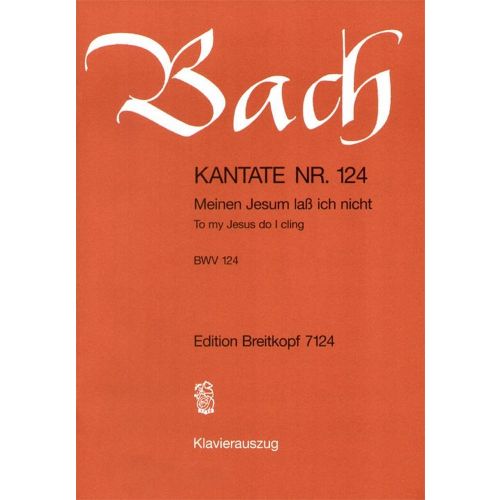 EDITION BREITKOPF BACH J.S. - KANTATE 124 MEINEN JESUM LASS - CHANT, CHOEUR, PIANO
