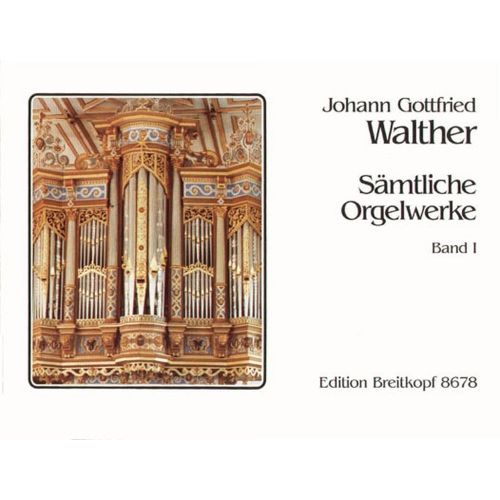 WALTHER J.G. - SAMTLICHE ORGELWERKE, BAND 1