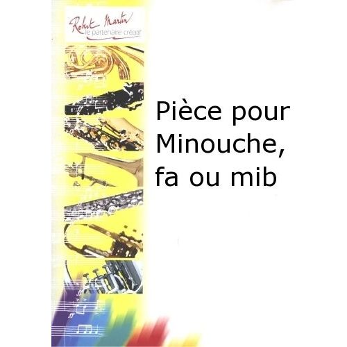 ROBERT MARTIN BROUQUIERES J. - PIÈCE POUR MINOUCHE, FA OU MIB