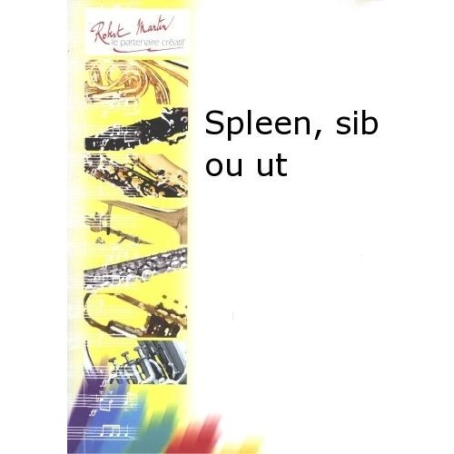 ROBERT MARTIN BROUQUIERES J. - SPLEEN, SIB OU UT