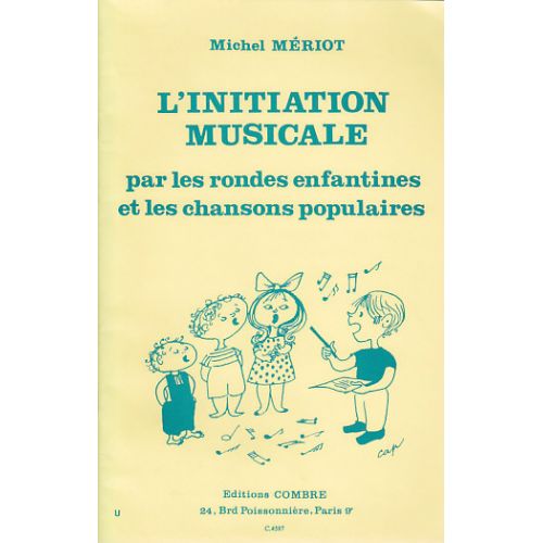 MERIOT MICHEL - L'INITIATION MUSICALE PAR LES RONDES ENFANTINES ET LES CHANSONS