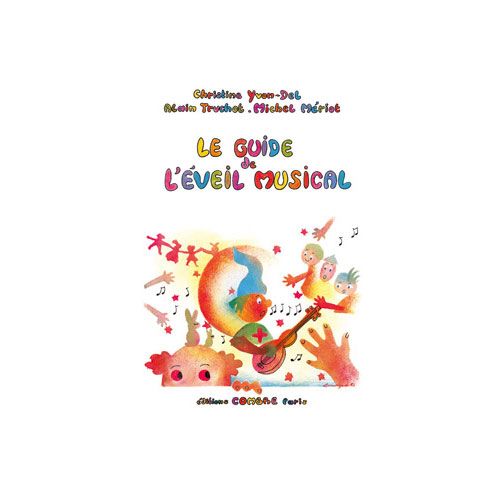 YVON-DEL CHRISTINE / TRUCHOT ALAIN / MERIOT MICHEL - LE GUIDE DE L'EVEIL MUSICAL POUR LES ENFANTS DE