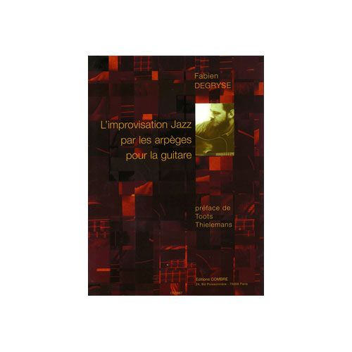 DEGRYSE FABIEN - L'IMPROVISATION JAZZ PAR LES ARPEGES - GUITARE