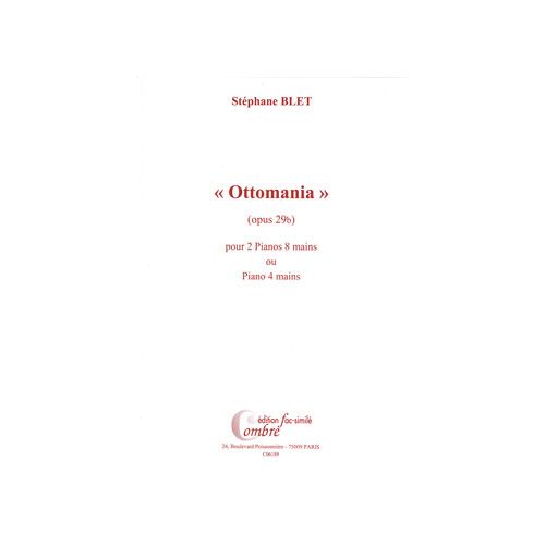 BLET STEPHANE - OTTOMANIA OP.29B FAC-SIMILE - 2 PIANOS 8 MAINS OU PIANO 4 MAINS