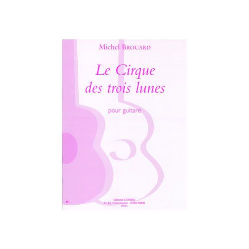 BROUARD MICHEL - LE CIRQUE DES TROIS LUNES (4 PIECES) - GUITARE