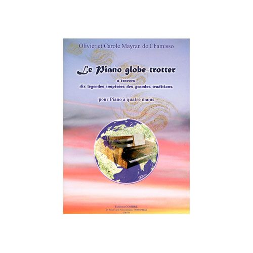 COMBRE MAYRAN DE CHAMISSO OLIVIER / MAYRAN DE CHAMISSO CAROLE - LE PIANO GLOBE-TROTTER - PIANO A 4 MAINS