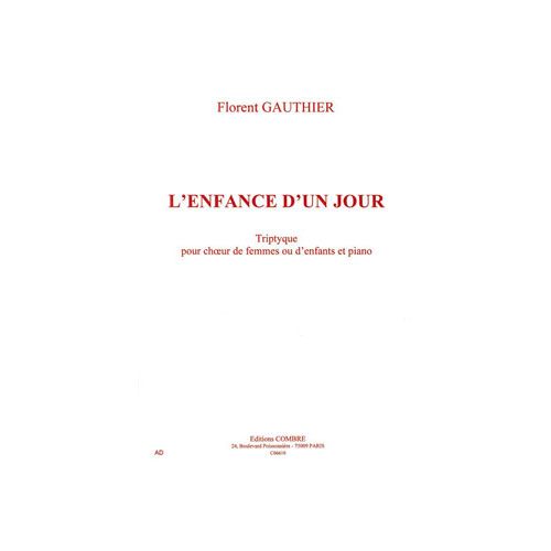 GAUTHIER FLORENT - L'ENFANCE D'UN JOUR - CHOEUR DE FEMMES OU D'ENFANTS ET PIANO