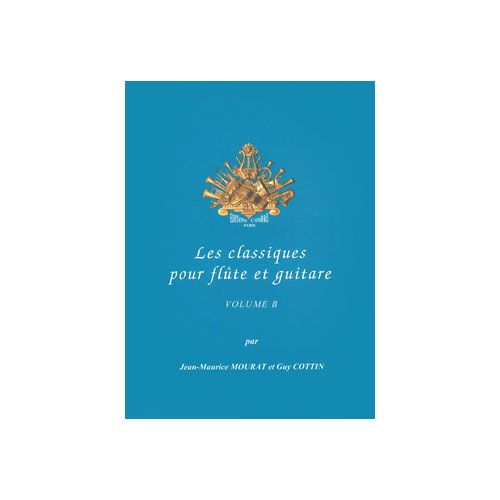 MOURAT JEAN-MAURICE / COTTIN GUY - LES CLASSIQUES POUR FLUTE ET GUITARE VOL.B - FLUTE ET GUITARE