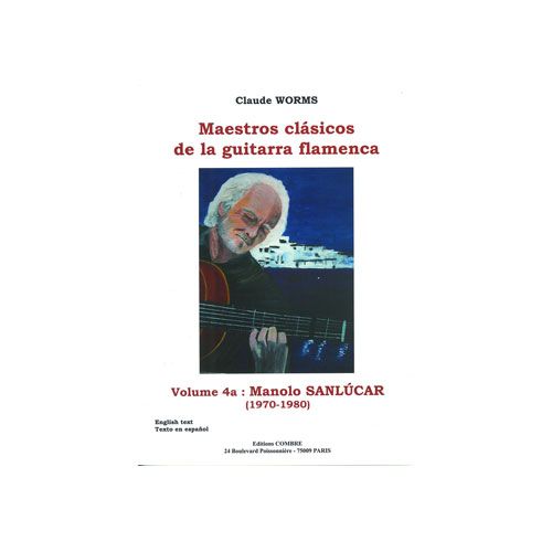 WORMS CLAUDE - MAESTROS CLASICOS DE LA GUITARRA FLAMENCA VOL.4A : MANOLO SANLUCAR - GUITARE FLAMENCA