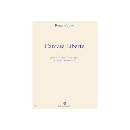 CALMEL ROGER - CANTATE LIBERTE - CHOEUR D'ENFANTS ET PIANO (REDUCTION)