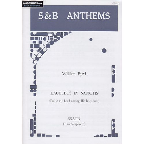 BYRD WILLIAM - LAUDIBUS IN SANCTIS (PRAISE THE LORD AMONG HIS HOLY ONES) - CHOEUR SSATB