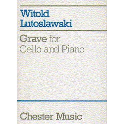 CHESTER MUSIC LUTOSLAWSKI W. - GRAVE - VIOLONCELLE ET PIANO