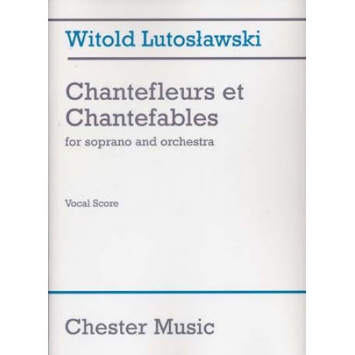 CHESTER MUSIC LUTOSLAWSKI W. - CHANTEFLEURS ET CHANTEFABLES FOR SOPRANO & ORCHESTRE - SOPRANO, PIANO