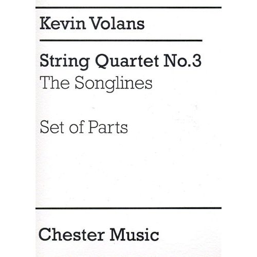 KEVIN VOLANS - STRING QUARTET NO. 3 - THE SONGLINES - STRING QUARTET
