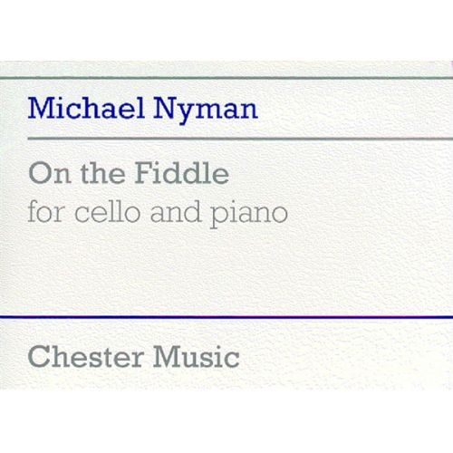 CHESTER MUSIC NYMAN MICHAEL - ON THE FIDDLE - VIOLONCELLE ET PIANO