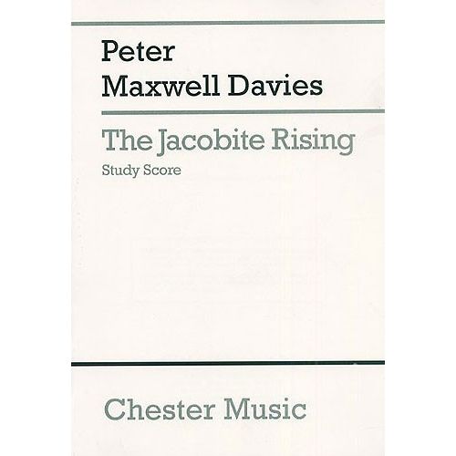 MAXWELL DAVIES PETER - THE JACOBITE RISING FOR SATB SOLI, CHORUS AND ORCHESTRA - STUDY SCORE