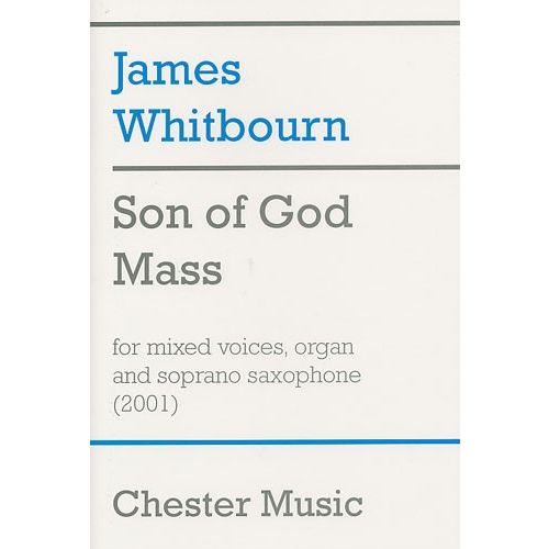 CHESTER MUSIC Son Of God Mass For Mixed Voices, Organ And Soprano Saxophone - Satb