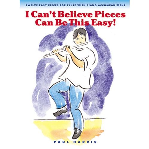 CHESTER MUSIC HARRIS P - I CAN'T BELIEVE PIECES CAN BE THIS EASY! FL - TWELVE EASY PIECES FOR FLUTE WITH PIANO ACC
