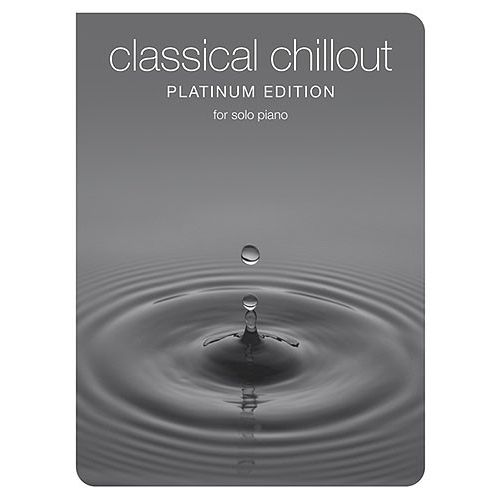 CHESTER MUSIC CLASSICAL CHILLOUT PLATINUM EDITION - PIANO SOLO