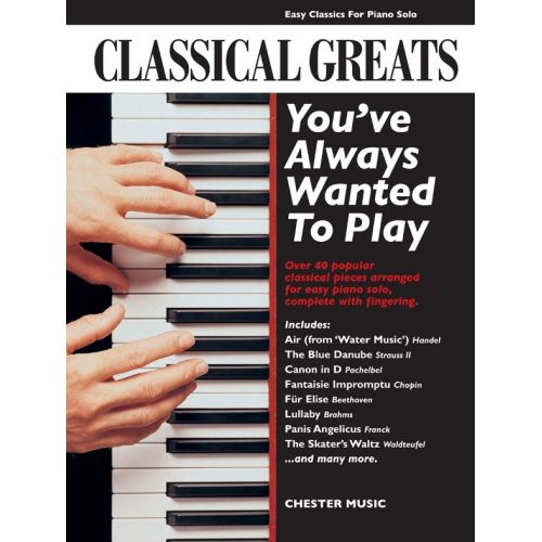 CLASSICAL GREATS YOU'VE ALWAYS WANTED TO PLAY - PIANO SOLO