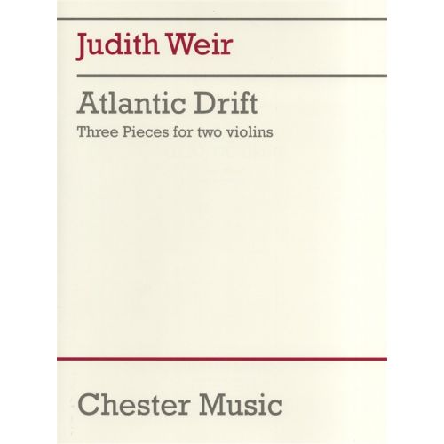 CHESTER MUSIC WEIR JUDITH - JUDITH WEIR - ATLANTIC DRIFT - 3 PIECES FOR 2 VIOLINS PERFORMANCE SCORE - VIOLIN