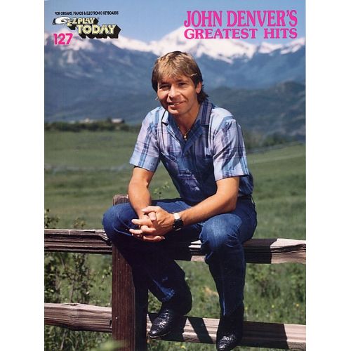 E-Z PLAY TODAY 127 JOHN DENVER'S GREATEST HITS - MELODY LINE, LYRICS AND CHORDS