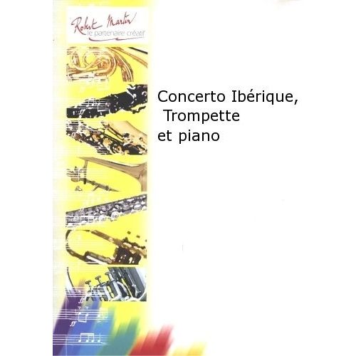 ROBERT MARTIN COSMA V. - CONCERTO IBRIQUE, TROMPETTE ET PIANO