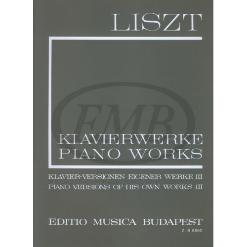 EMB (EDITIO MUSICA BUDAPEST) LISZT F. - PIANO VERSIONS OF HIS OWN WORKS VOL 3 - PIANO