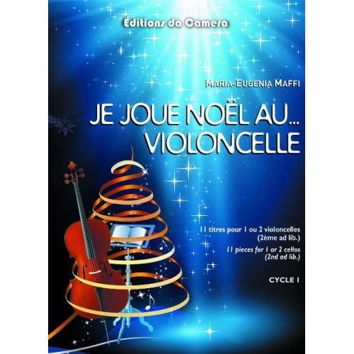 EDITIONS DA CAMERA MAFFI MARIA-EUGENIA - JE JOUE NOEL ... AU VIOLONCELLE