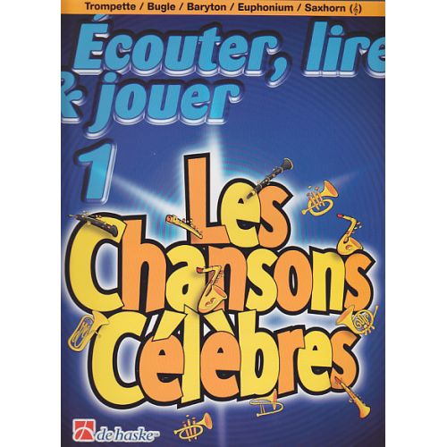 DEHASKE ECOUTER, LIRE ET JOUER LES CHANSONS CELEBRES - BUGLE, TROMPETTE, BARYTON, EUPHONIUM, SAXHORN SIB