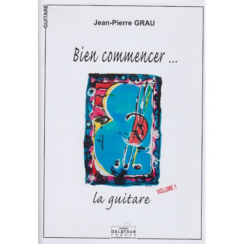 GRAU JEAN-PIERRE - BIEN COMMENCER... LA GUITARE VOL.1