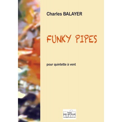 EDITIONS DELATOUR FRANCE BALAYER CHARLES - FUNKY PIPES POUR QUINTETTE A VENT