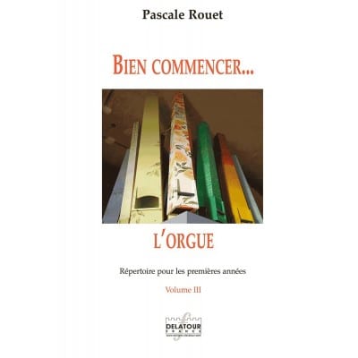 ROUET PASCALE - BIEN COMMENCER L'ORGUE - REPERTOIRE POUR LES PREMIERES ANNEES - VOL. 3