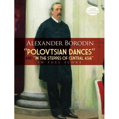 BORODIN A. - POLOVTSIAN DANCES AND IN THE STEPPES OF CENTRAL ASIA- FULL SCORE
