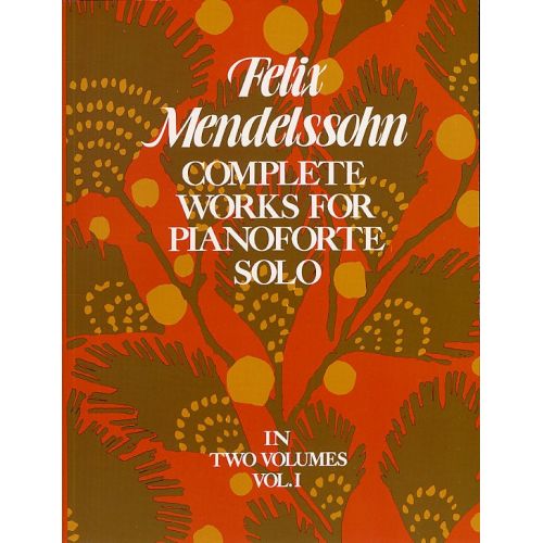 MENDELSSOHN FELIX - COMPLETE WORKS FOR PIANOFORTE SOLO - 001 - PIANO SOLO