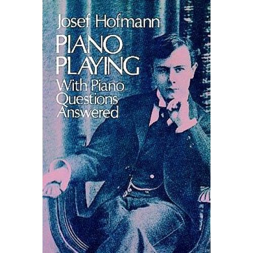  Josef Hofmann - Piano Playing With Piano Questions Answered - Piano Solo