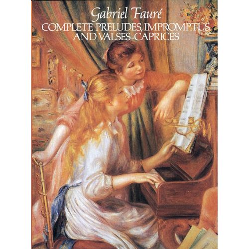 GABRIEL FAURE - COMPLETE PRELUDES, IMPROMPTUS AND VALSES-CAPRICES - PIANO SOLO