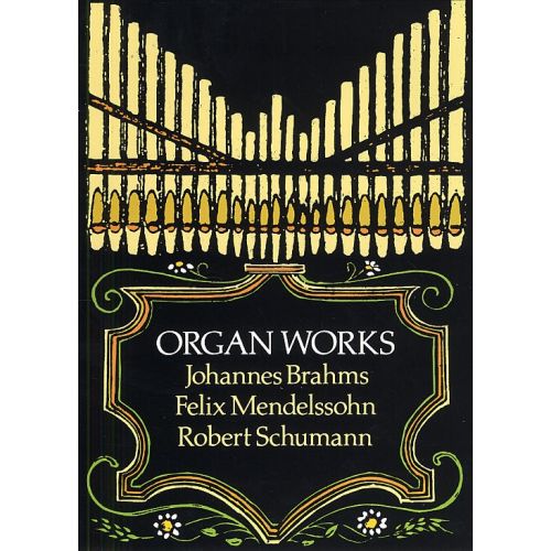 BRAHMS, MENDELSSOHN AND SCHUMANN ORGAN WORKS - ORGAN